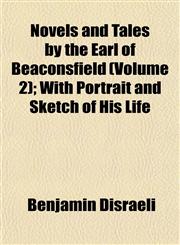 Novels and Tales by the Earl of Beaconsfield (Volume 2); With Portrait and Sketch of His Life,1152559761,9781152559769