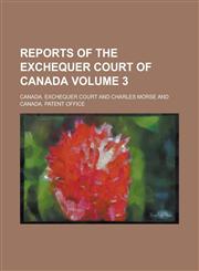Reports of the Exchequer Court of Canada Volume 3,1236783581,9781236783585