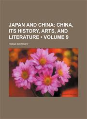 Japan and China (Volume 9); China, Its History, Arts, and Literature,1150971223,9781150971228