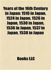 Years of the 16th Century in Japan 1516 in Japan, 1524 in Japan, 1526 in Japan, 1530 in Japan, 1536 in Japan, 1537 in Japan, 1538 in Japan,1158000324,9781158000326