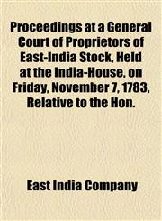 Proceedings at a General Court of Proprietors of East-India Stock, Held at the India-House, on Friday, November 7, 1783, Relative to the Hon.,1152034987,9781152034983