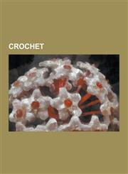 Crochet Afghan (Blanket), Amigurumi, Bead Crochet, Bilum, Blocking (Textile Arts), Broomstick Lace, Cro-Hook, Crocheted Lace,,1230564462,9781230564463