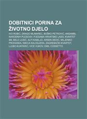 Dobitnici Porina za životno djelo Ivo Robić, Drago Mlinarec, Boško Petrović, Ansambl narodnih plesova i pjesama Hrvatske LADO, Kvartet 4M,1233038842,9781233038848