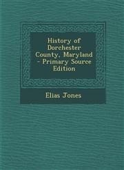 History of Dorchester County, Maryland - Primary Source Edition,1293829528,9781293829523