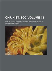 Oxf. Hist. Soc Volume 18,1150227826,9781150227820