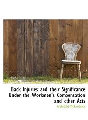 Back Injuries and their Significance Under the Workmen's Compensation and other Acts,1140181920,9781140181927