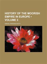 History of the Moorish Empire in Europe (Volume 3),1154255476,9781154255478