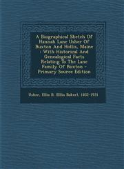 A   Biographical Sketch of Hannah Lane Usher of Buxton and Hollis, Maine With Historical and Genealogical Facts Relating to the Lane Family of Buxton,129372484X,9781293724842