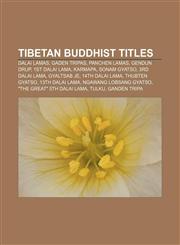 Tibetan Buddhist titles Dalai Lamas, Gaden Tripas, Panchen Lamas, Gendun Drup, 1st Dalai Lama, Karmapa, Sonam Gyatso, 3rd Dalai Lama,1157672574,9781157672579
