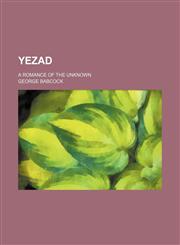 Yezad; A Romance of the Unknown,1154167879,9781154167870