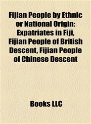 Fijian People by Ethnic or National Origin Expatriates in Fiji, Fijian People of British Descent, Fijian People of Chinese Descent,1158024134,9781158024131