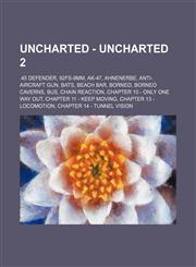 Uncharted - Uncharted 2 .45 Defender, 92FS-9mm, AK-47, Ahnenerbe, Anti-aircraft gun, Bats, Beach Bar, Borneo, Borneo caverns, Bus, Chain Reaction, Chapter 10 - Only One Way Out, Chapter 11 - Keep Moving, Chapter 13 - Locomotion,123467517X,9781234675172