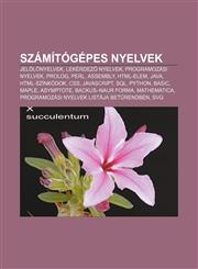 Szamitogepes Nyelvek Jelol Nyelvek, Lekerdez Nyelvek, Programozasi Nyelvek, PROLOG, Perl, Assembly, HTML-Elem, Java, HTML-Szinkodok, CSS,1232896292,9781232896296