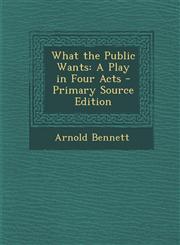 What the Public Wants A Play in Four Acts,1289557993,9781289557997