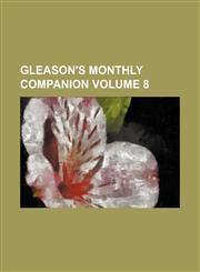 Gleason's Monthly Companion Volume 8,1236592395,9781236592392