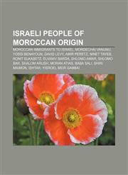 Israeli people of Moroccan origin Moroccan immigrants to Israel, Mordechai Vanunu, Yossi Benayoun, David Levy, Amir Peretz, Ninet Tayeb,1233111620,9781233111626