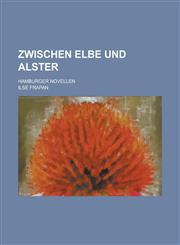 Zwischen Elbe Und Alster; Hamburger Novellen,1234989700,9781234989705