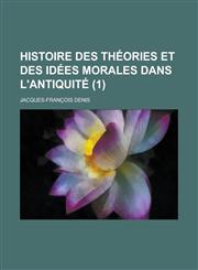 Histoire Des Theories Et Des Idees Morales Dans L'Antiquite (1),1234433818,9781234433819
