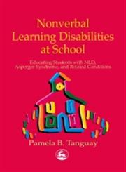 Nonverbal Learning Disabilities at School Educating Students with Nld, Asperger Syndrome and Related Conditions,1853029416,9781853029417