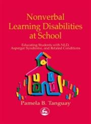 Nonverbal Learning Disabilities at School Educating Students with Nld, Asperger Syndrome and Related Conditions,1853029416,9781853029417