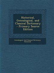 Historical, Genealogical, and Classical Dictionary - Primary Source Edition,1287398960,9781287398967