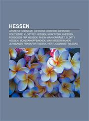 Hessen Hessens geografi, Hessens historie, Hessiske politikere, Klostre i Hessen, Kraftverk i Hessen, Personer fra Hessen, Rhein-Main-området,1232782092,9781232782094