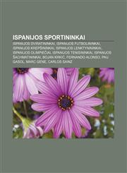 Ispanijos sportininkai Ispanijos dviratininkai, Ispanijos futbolininkai, Ispanijos krepšininkai, Ispanijos lenktynininkai,1232978191,9781232978190