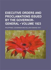 Executive Orders and Proclamations Issued by the Governor-General (Volume 1923),1154254356,9781154254358