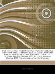 Articles On 1925 In Baseball, including 1925 World Series, 1925 New York Yankees Season, 1925 St. Louis Cardinals Season, 1925 Washington Senators Season, 1925 Boston Red Sox Season, 1925 St. Louis Browns Season,1244838101,9781244838109