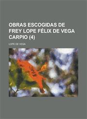 Obras Escogidas de Frey Lope Felix de Vega Carpio Volume 4,1234712369,9781234712365