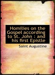 Homilies on the Gospel according to St. John and his first Epistle,1116384337,9781116384338