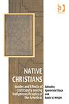 Native Christians Modes and Effects of Christianity Among Indigenous Peoples of the Americas,0754663558,9780754663553