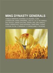 Ming Dynasty generals Yongle Emperor, Koxinga, Qi Jiguang, Yuan Chonghuan, Wang Yangming, Jiao Yu, Liu Ji, Wu Sangui, Zhu Shugui,1155714601,9781155714608