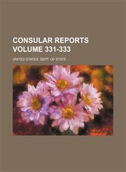 Consular reports Volume 331-333,1130097625,9781130097627