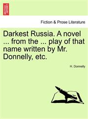Darkest Russia. A novel ... from the ... play of that name written by Mr. Donnelly, etc.,1241224005,9781241224004