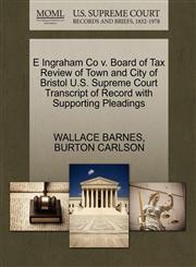 E Ingraham Co v. Board of Tax Review of Town and City of Bristol U.S. Supreme Court Transcript of Record with Supporting Pleadings,127044929X,9781270449294