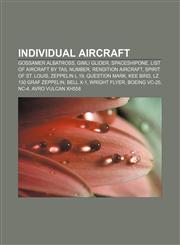 Individual aircraft Gossamer Albatross, Gimli Glider, SpaceShipOne, List of aircraft by tail number, Rendition aircraft, Spirit of St. Louis,115650452X,9781156504529