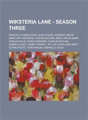 Wiksteria Lane - Season Three Season 3 characters, Alma Hodge, Andrew Van de Kamp, Art Shepherd, Austin McCann, Bree Van de Kamp, Carlos Solis, Carolyn Bigsby, Charles McLain, Danielle Katz, Danny Farrell, Dr. Lee Craig, Edie Britt,123476699X,9781234766993