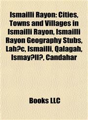 Ismailli Rayon Cities, Towns and Villages in Ismailli Rayon, Ismailli Rayon Geography Stubs, Lahıc, Ismailli, Qalagah, Ismayıllı, Çandahar,1158042647,9781158042647