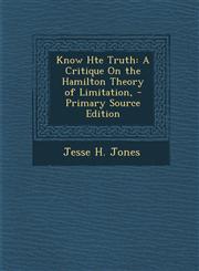Know Hte Truth A Critique on the Hamilton Theory of Limitation, - Primary Source Edition,1287995713,9781287995715