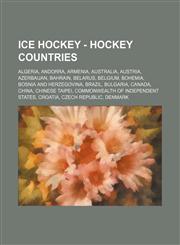 Ice Hockey - Hockey Countries Algeria, Andorra, Armenia, Australia, Austria, Azerbaijan, Bahrain, Belarus, Belgium, Bohemia, Bosnia and Herzegovina, Brazil, Bulgaria, Canada, China, Chinese Taipei, Commonwealth of Independent States, Croatia, Czech Repub,1234755270,9781234755270