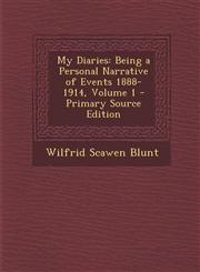 My Diaries Being a Personal Narrative of Events 1888-1914, Volume 1 - Primary Source Edition,1294301853,9781294301851