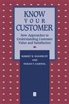 Know Your Customer New Approaches to Understanding Customer Value and Satisfaction,1557865531,9781557865533