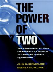 The Power of Two How Companies of all Sizes can Build Alliance Networks that Generate Business Opportunities 1st Edition,0787909467,9780787909468