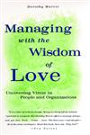 Managing with the Wisdom of Love Uncovering Virtue in People and Organizations 1st Edition,0787901733,9780787901738