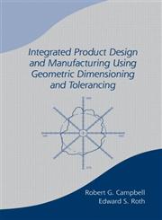 Integrated Product Design and Manufacturing Using Geometric Dimensioning and Tolerancing 1st Edition,0824788907,9780824788902