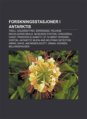Forskningsstasjoner i Antarktis Troll, Eduardo Frei, Esperanza, Polheim, Novolazarevskaja, McMurdo Station, Concordia, Casey,1232812579,9781232812579