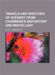 Travels and Sketches of Scenery From Chambers's Repository and Miscellany,1151282987,9781151282989