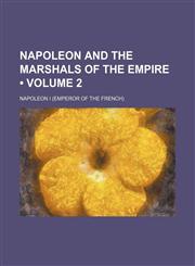 Napoleon and the Marshals of the Empire (Volume 2),1235686760,9781235686764