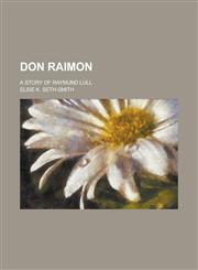 Don Raimon; A Story of Raymund Lull,1236782372,9781236782373